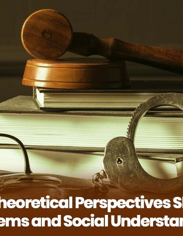 Criminology Theoretical Perspectives Shaping Justice Systems and Social Understanding