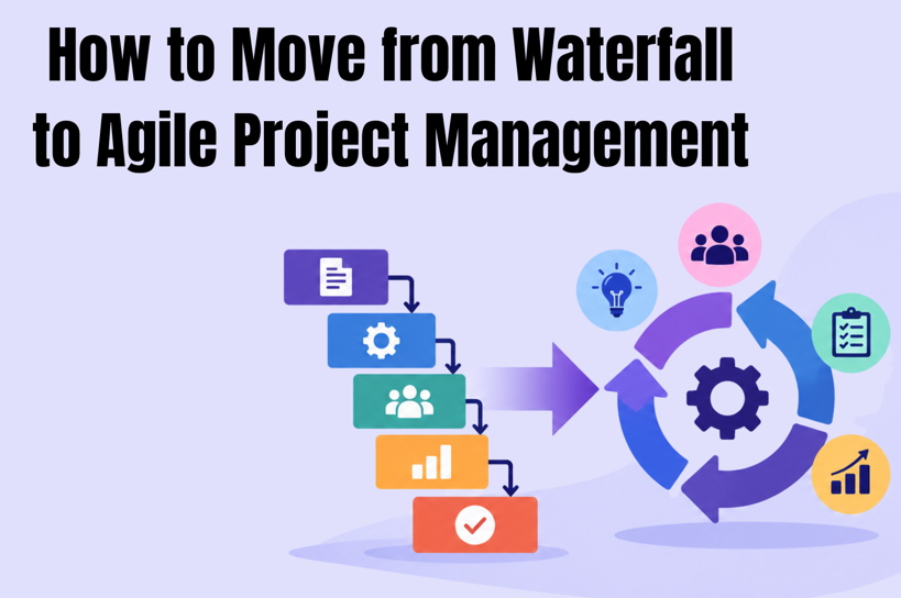 How to Move from Waterfall to Agile Project Management